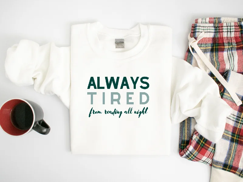 always tired (from reading all night) sweatshirt