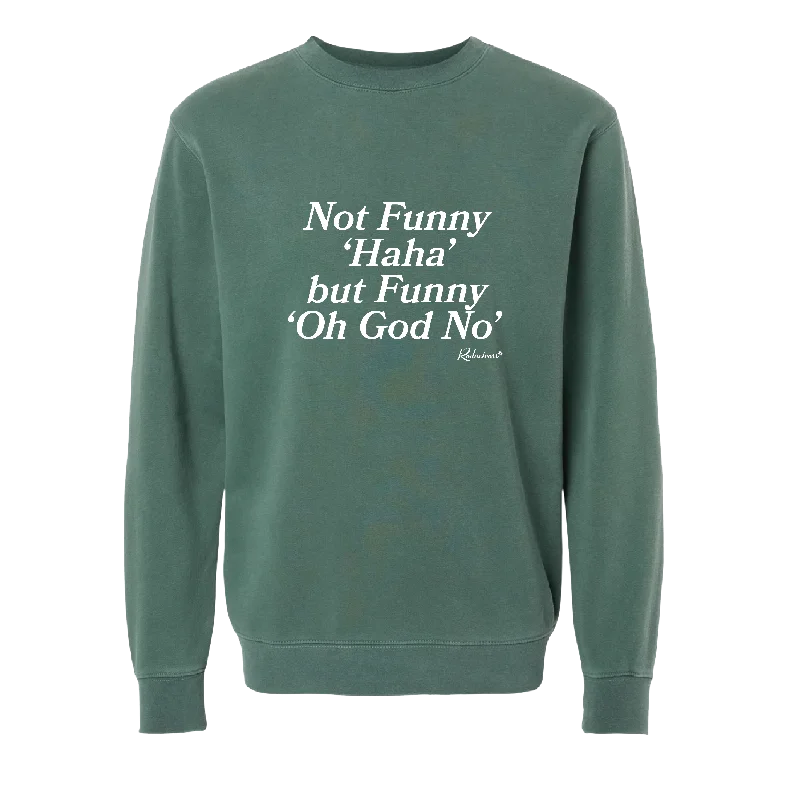 "Not Funny 'Haha' But Funny 'Oh God No" Sweatshirt